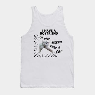 i have boyfriend. oh noo! thats a cat Tank Top